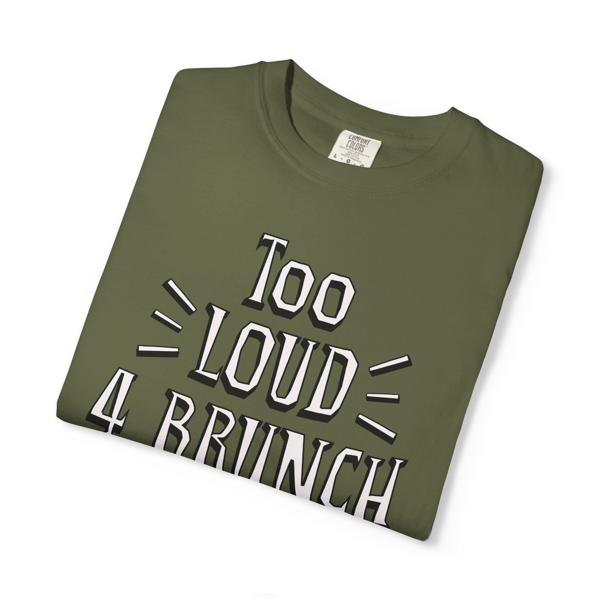 Folded olive green t-shirt with 'Too Loud 4 Brunch' text on a white background