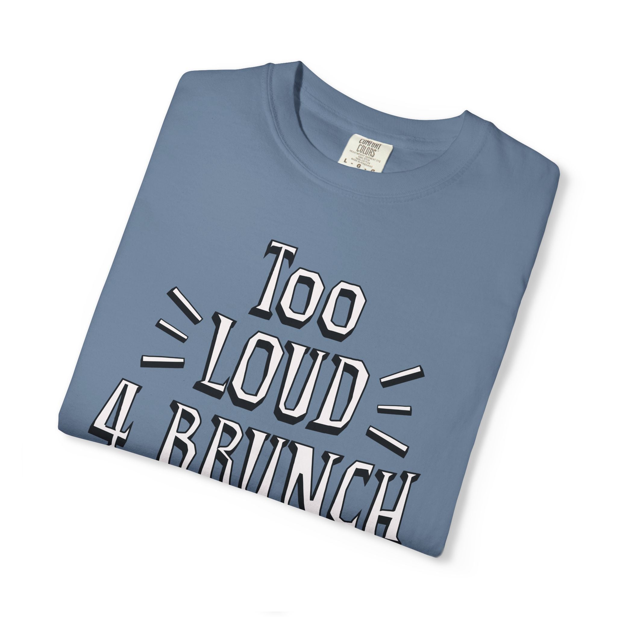 Folded blue t-shirt with 'Too Loud 4 Brunch' text on a white background