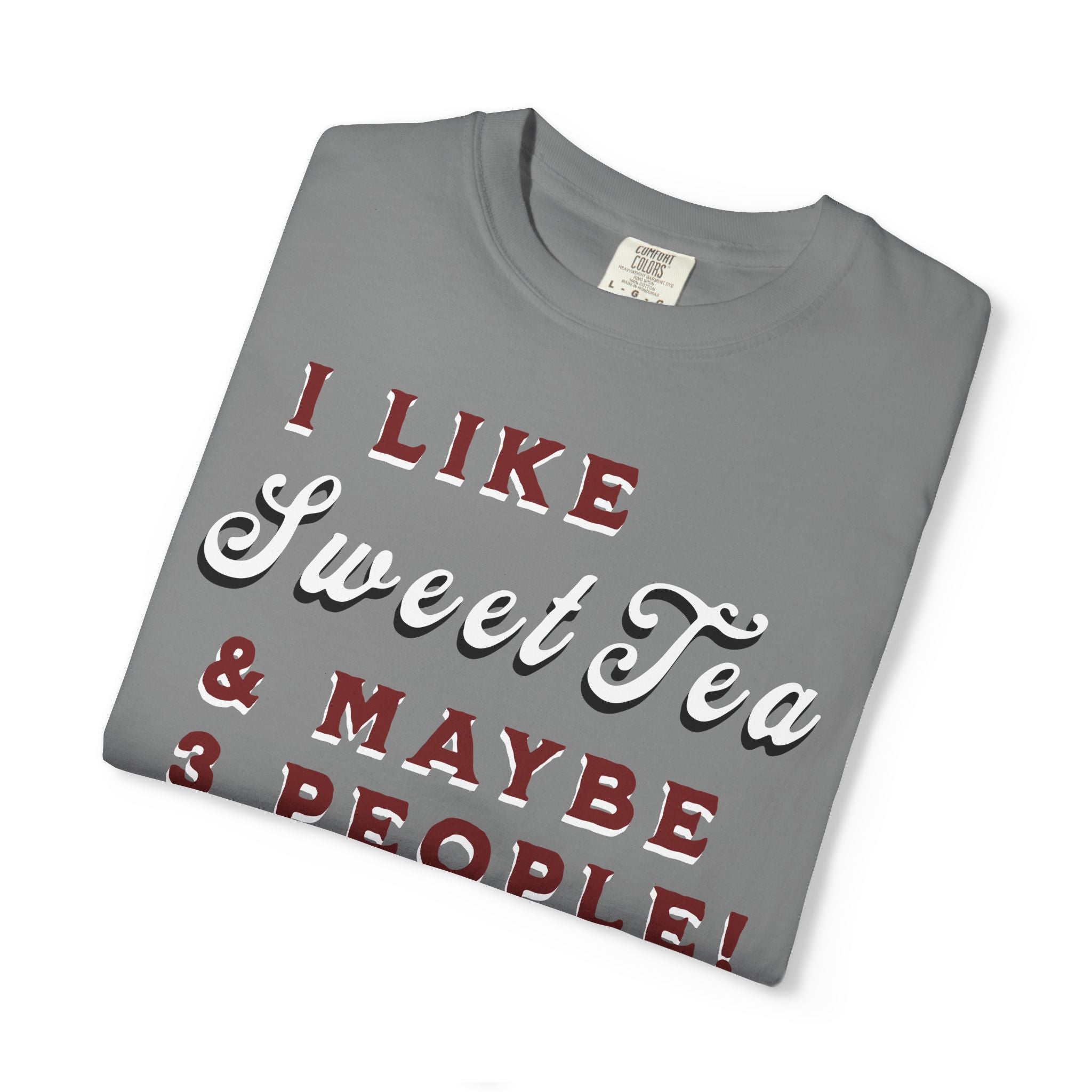 Gray t-shirt with text 'I LIKE Sweet Tea & MAYBE 3 PEOPLE!' on a white background
