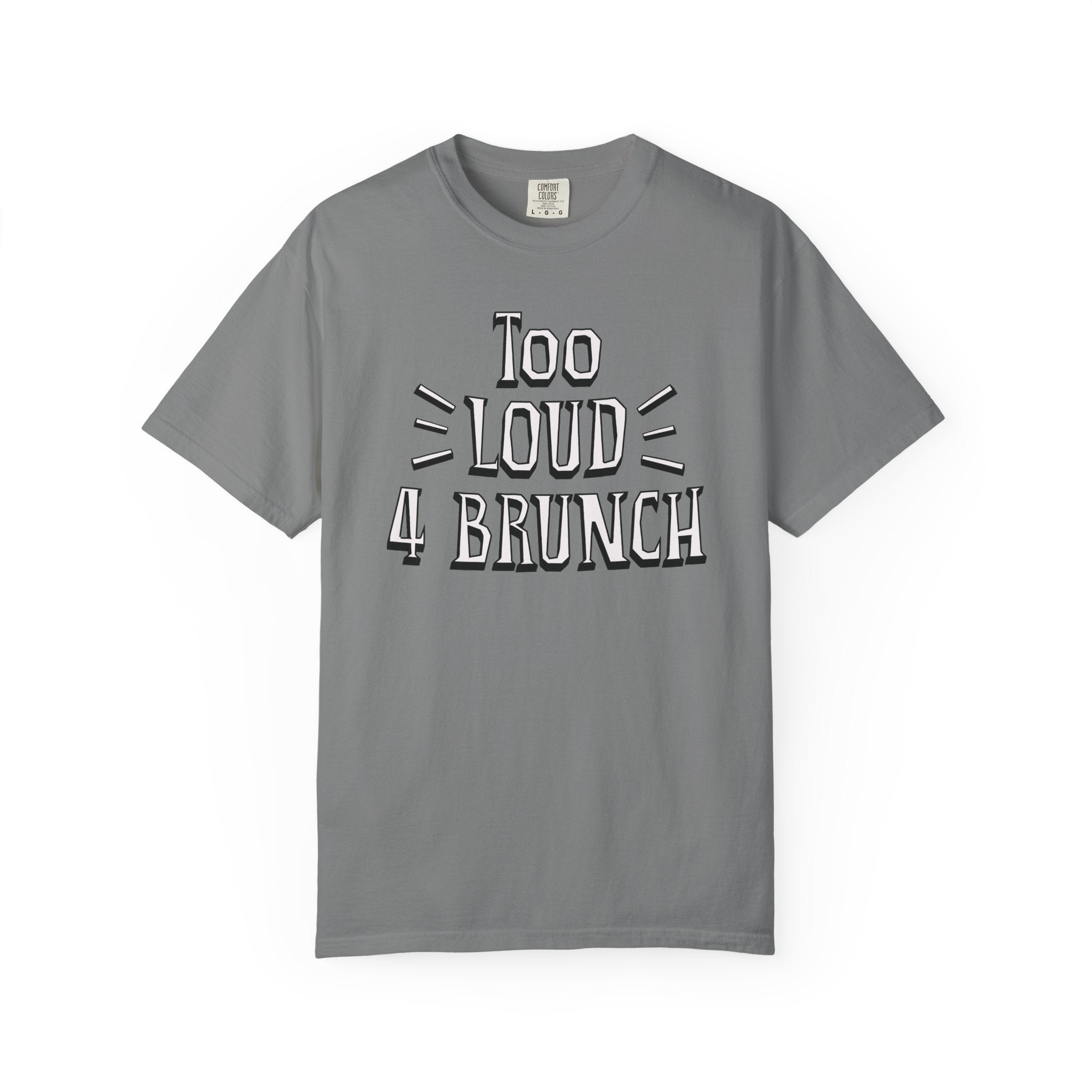 Gray t-shirt with 'Too Loud 4 Brunch' text on a white background