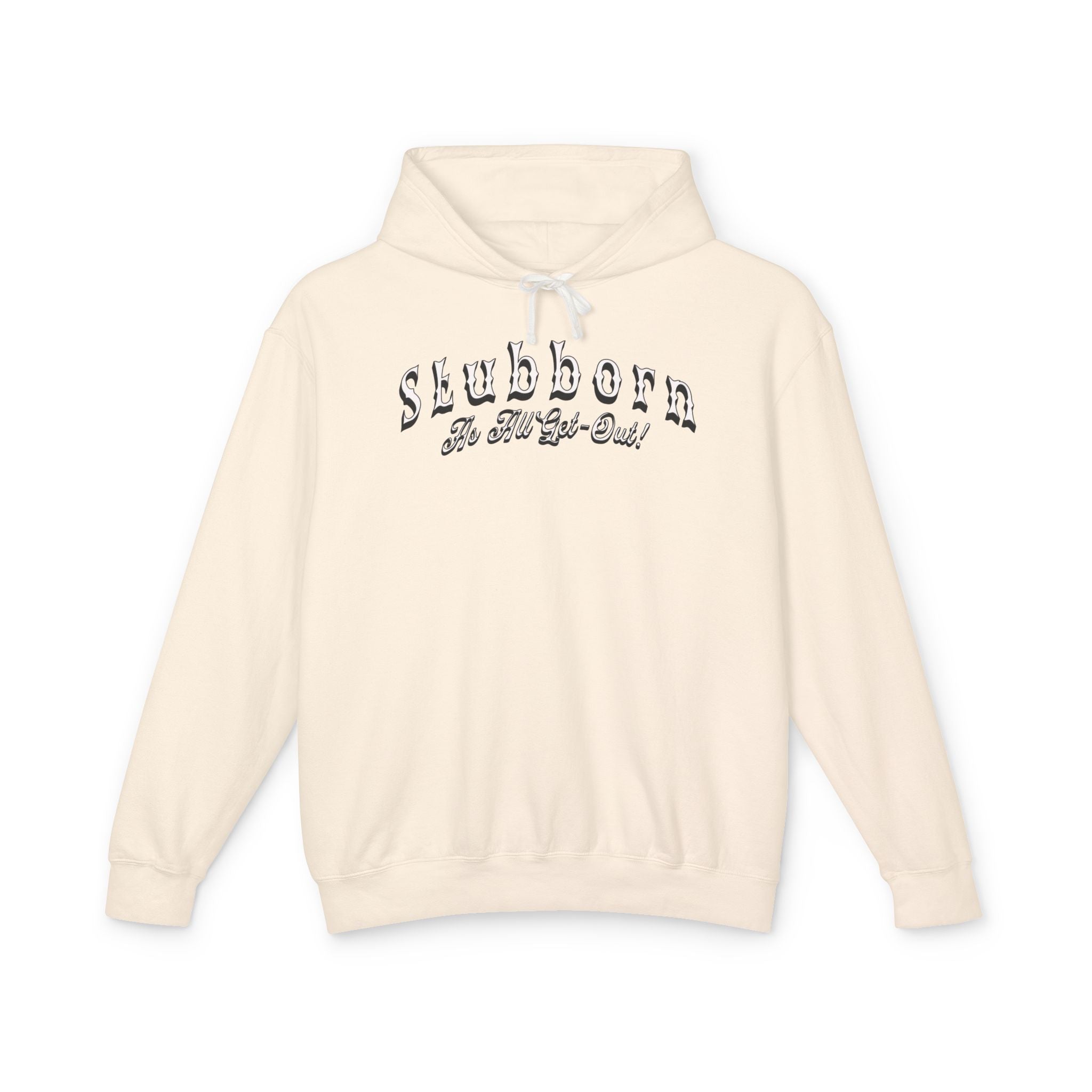 Stubborn As All Get-Out Hoodie (No Pocket)