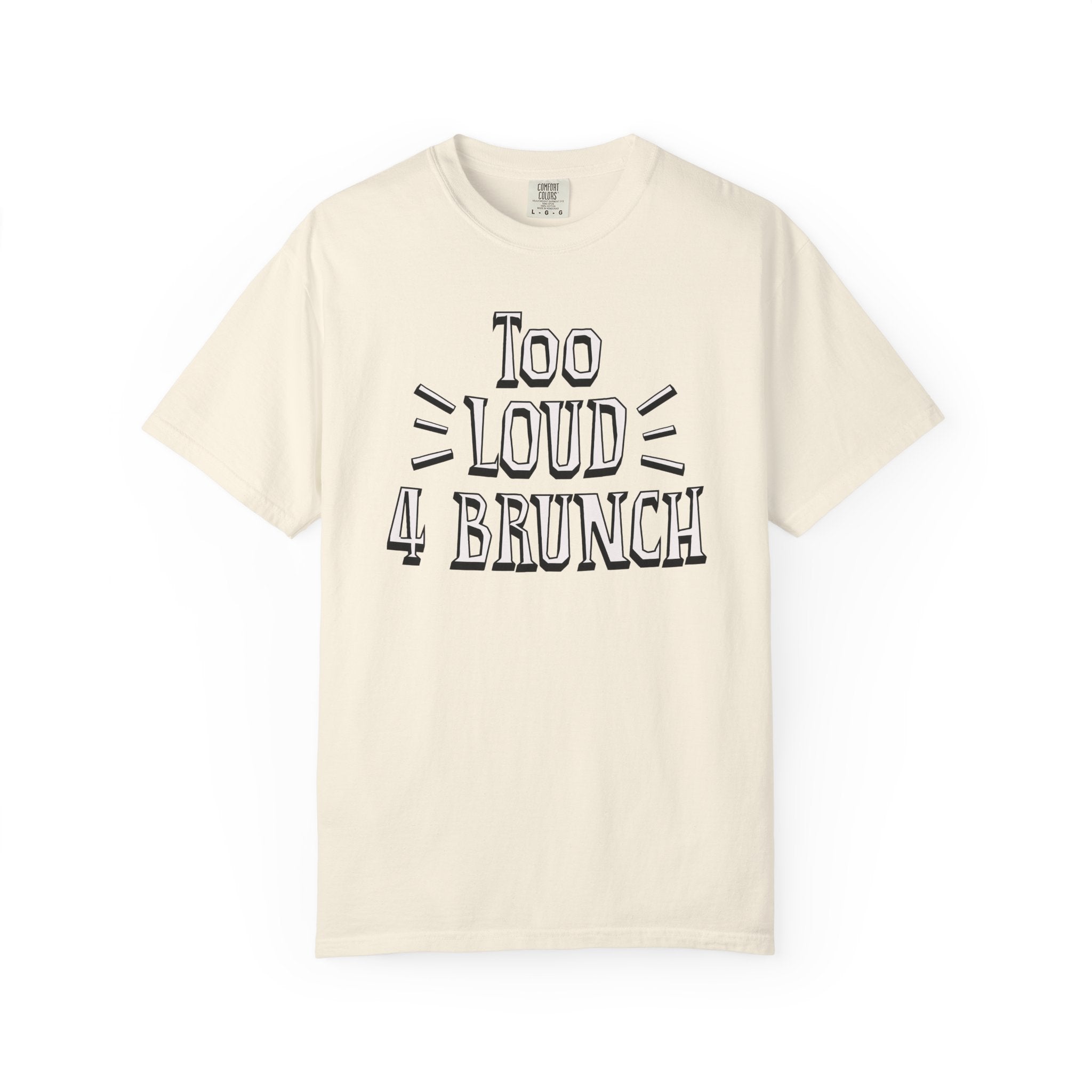Beige t-shirt with 'Too Loud 4 Brunch' text on a white background