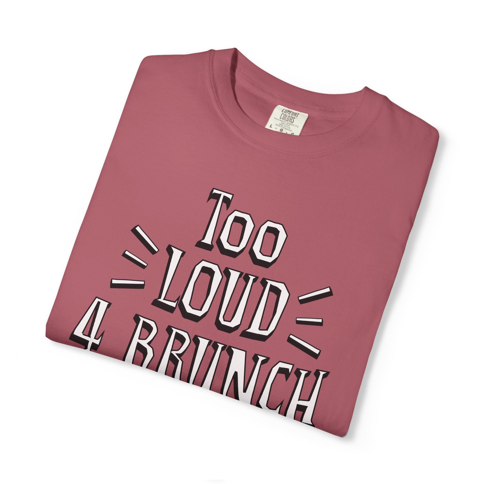Folded maroon t-shirt with 'Too Loud 4 Brunch' text on a white background