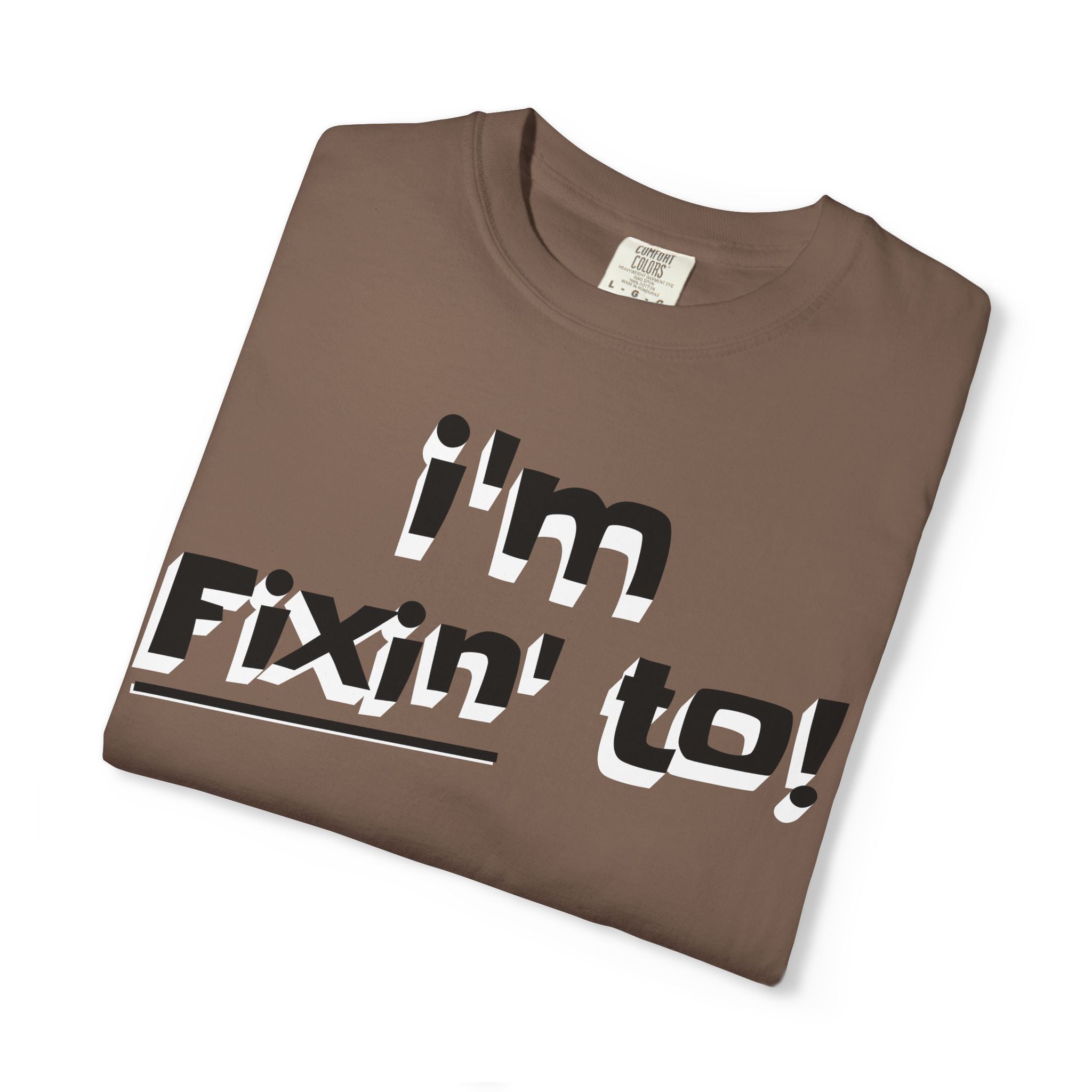 Brown t-shirt with 'i'm Fixin' to!' text on a white background