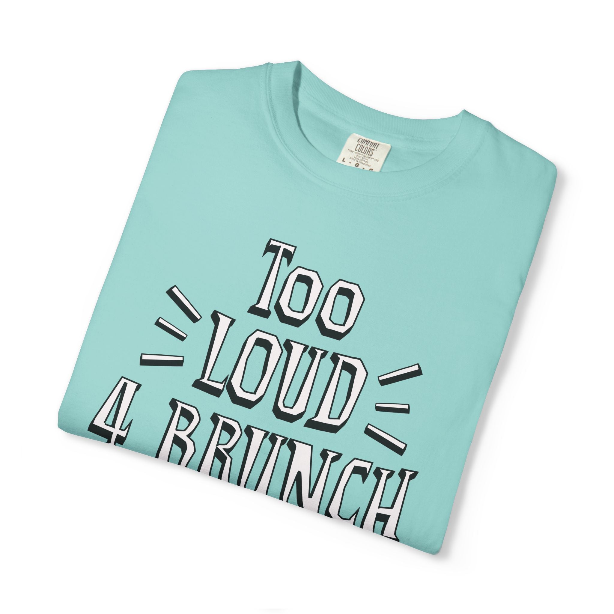 Light blue t-shirt with 'Too Loud 4 Brunch' text on a white background