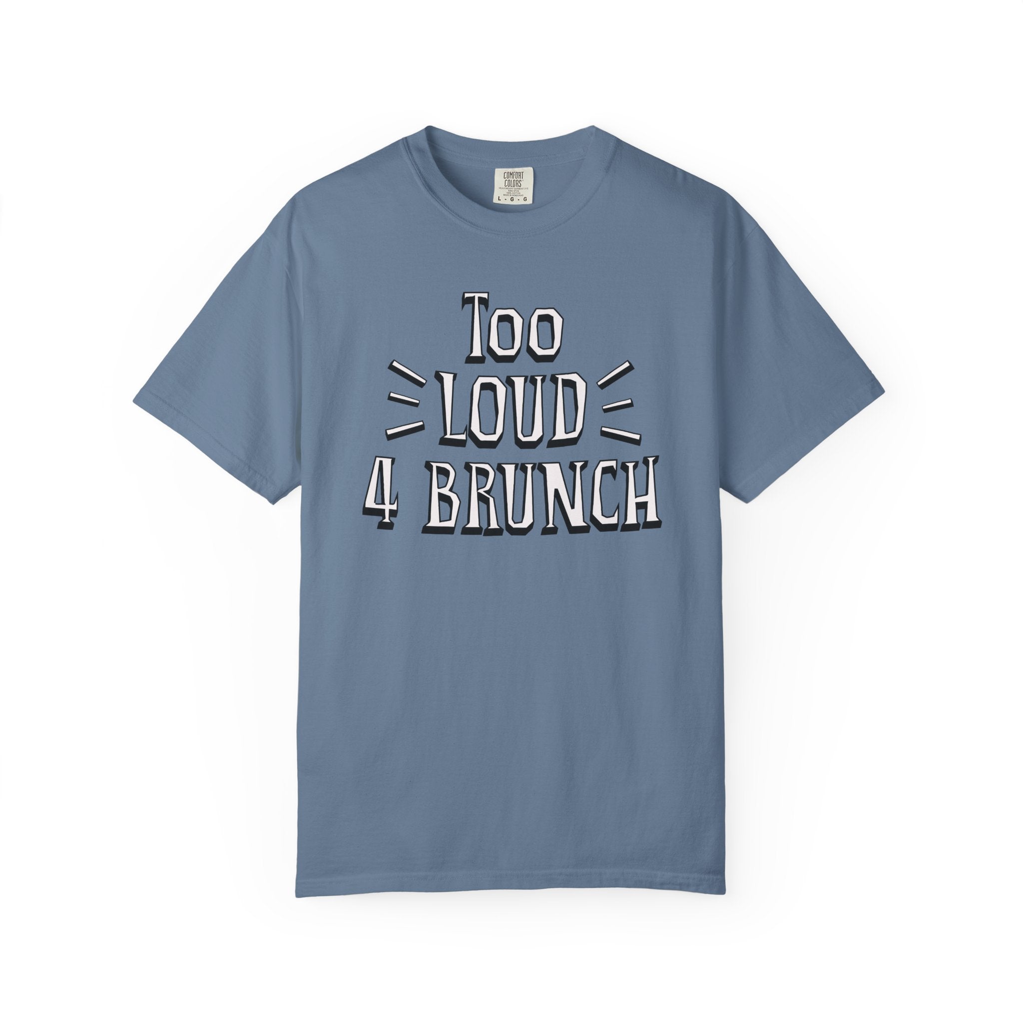 Blue t-shirt with 'Too Loud 4 Brunch' text on a white background