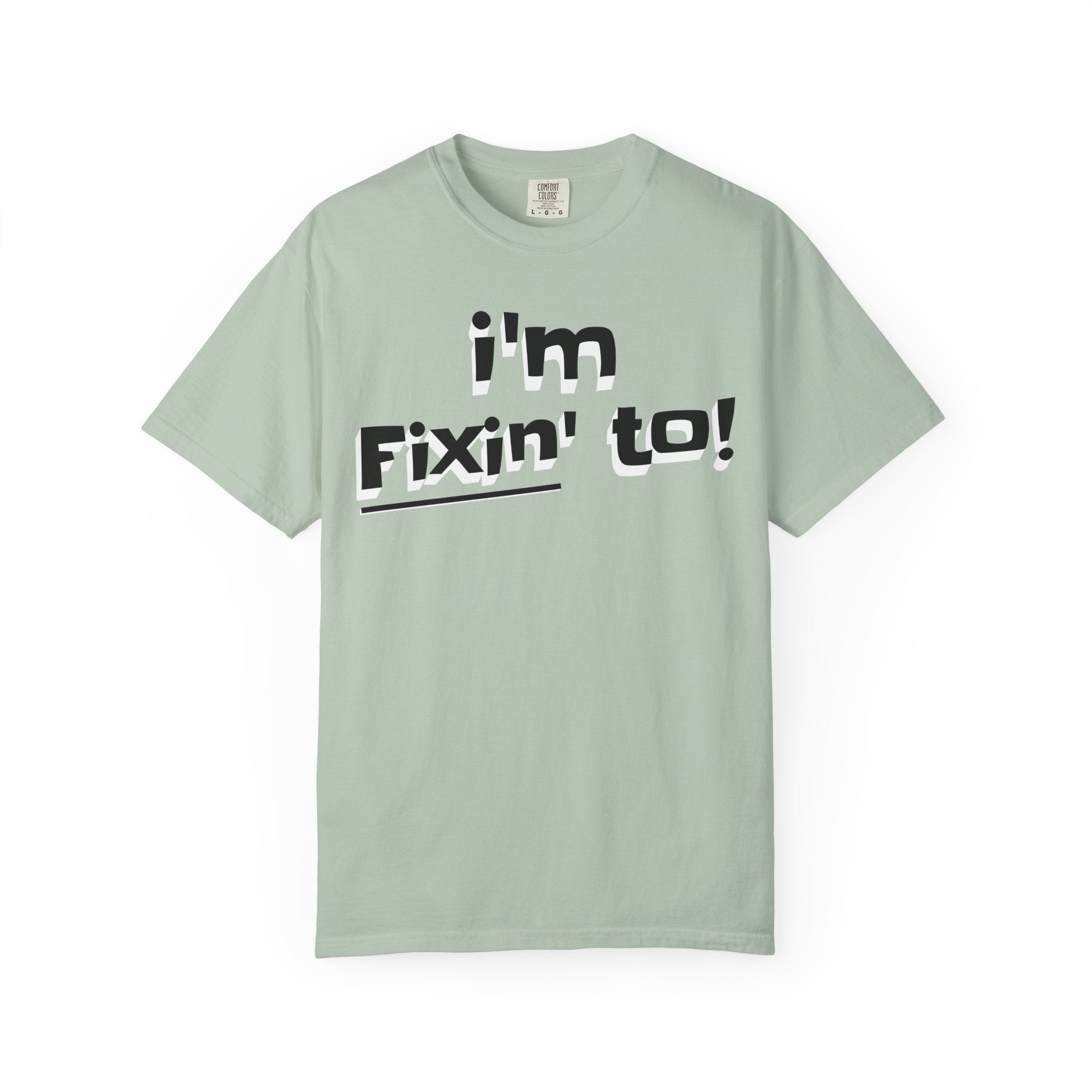 Light green t-shirt with 'i'm Fixin' to!' text on a white background