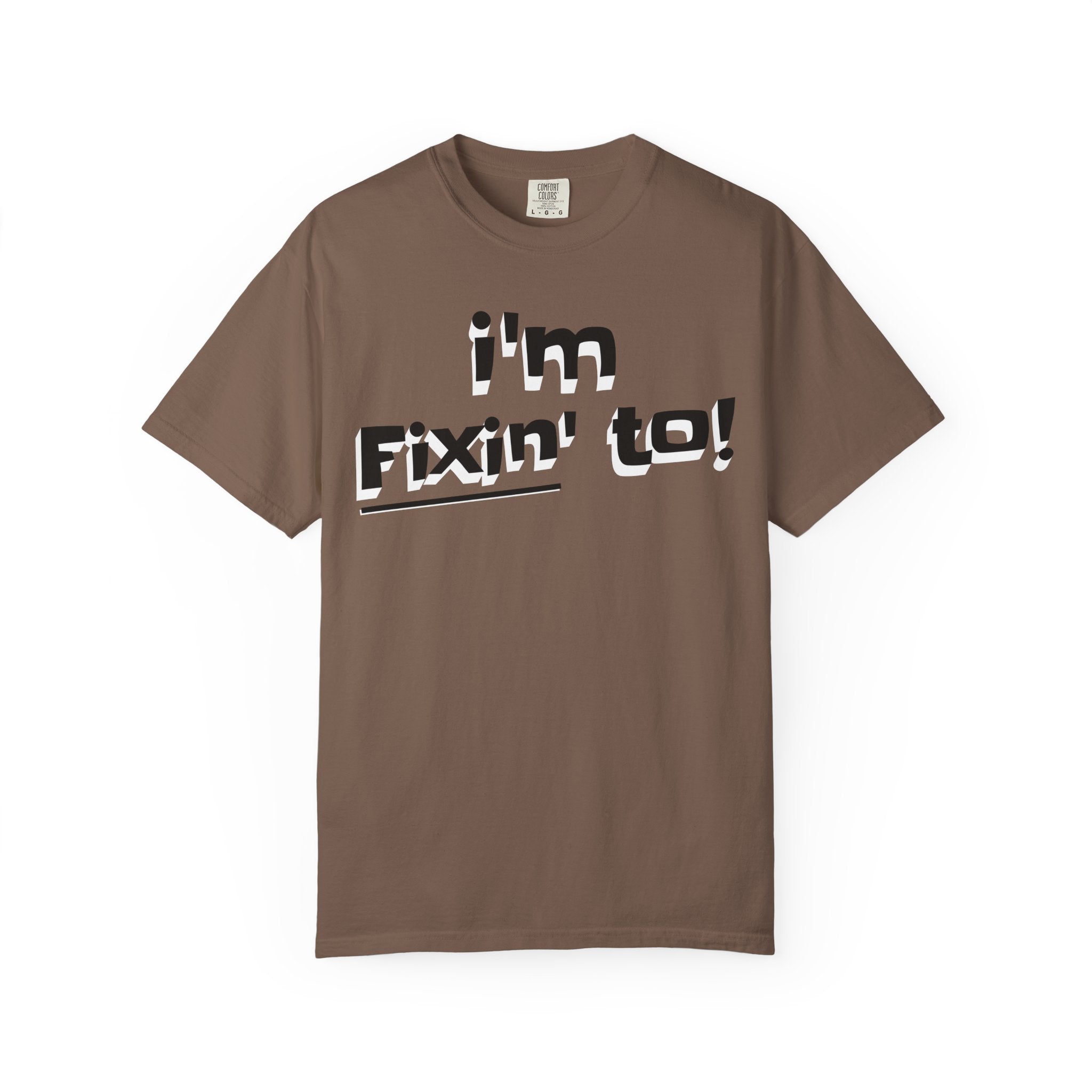 Brown t-shirt with 'I'm Fixin' to!' text on a white background