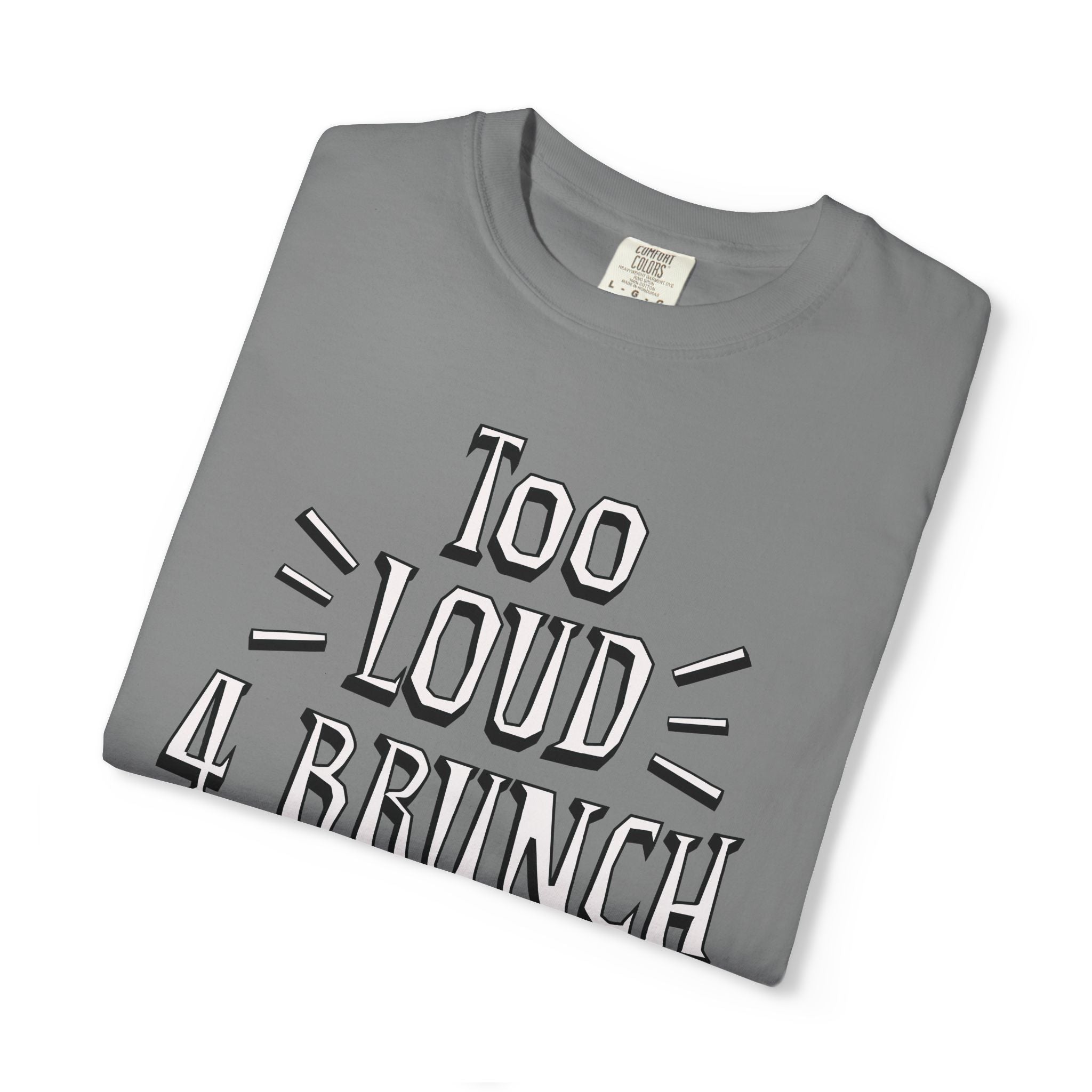 Folded gray t-shirt with 'Too Loud 4 Brunch' text on a white background