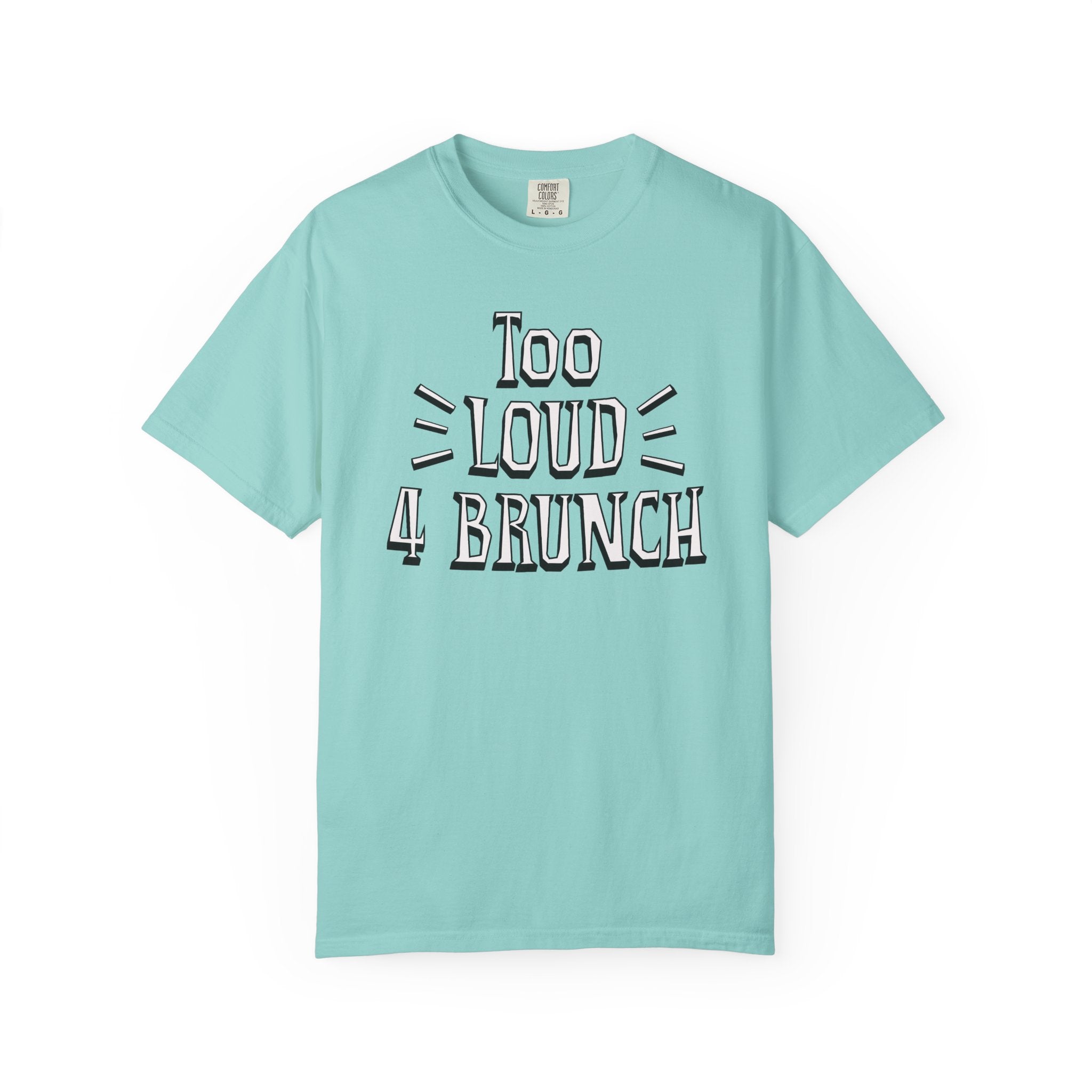 Light blue t-shirt with 'Too Loud 4 Brunch' text on a white background