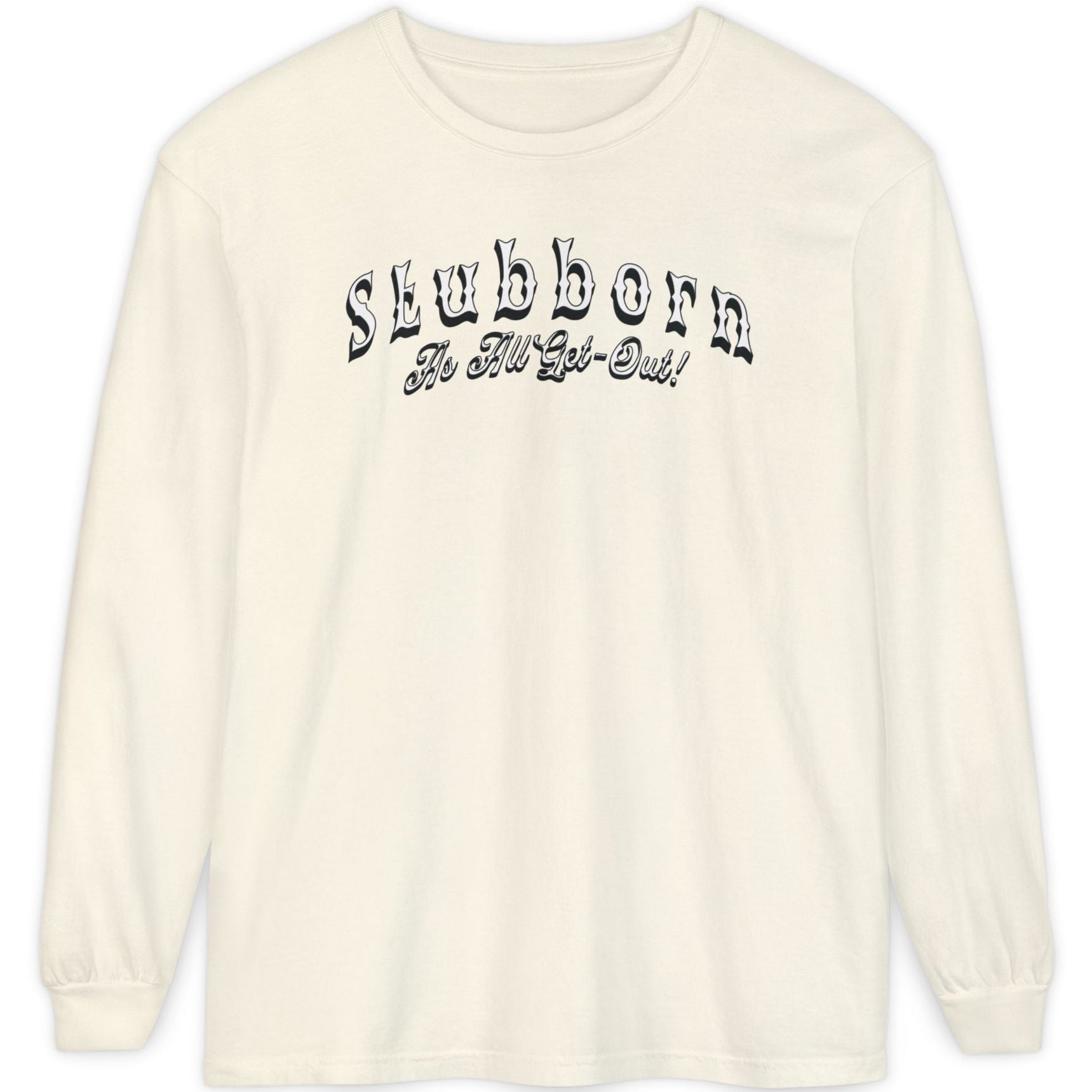 Stubborn As All Get-Out Long-Sleeve Tee