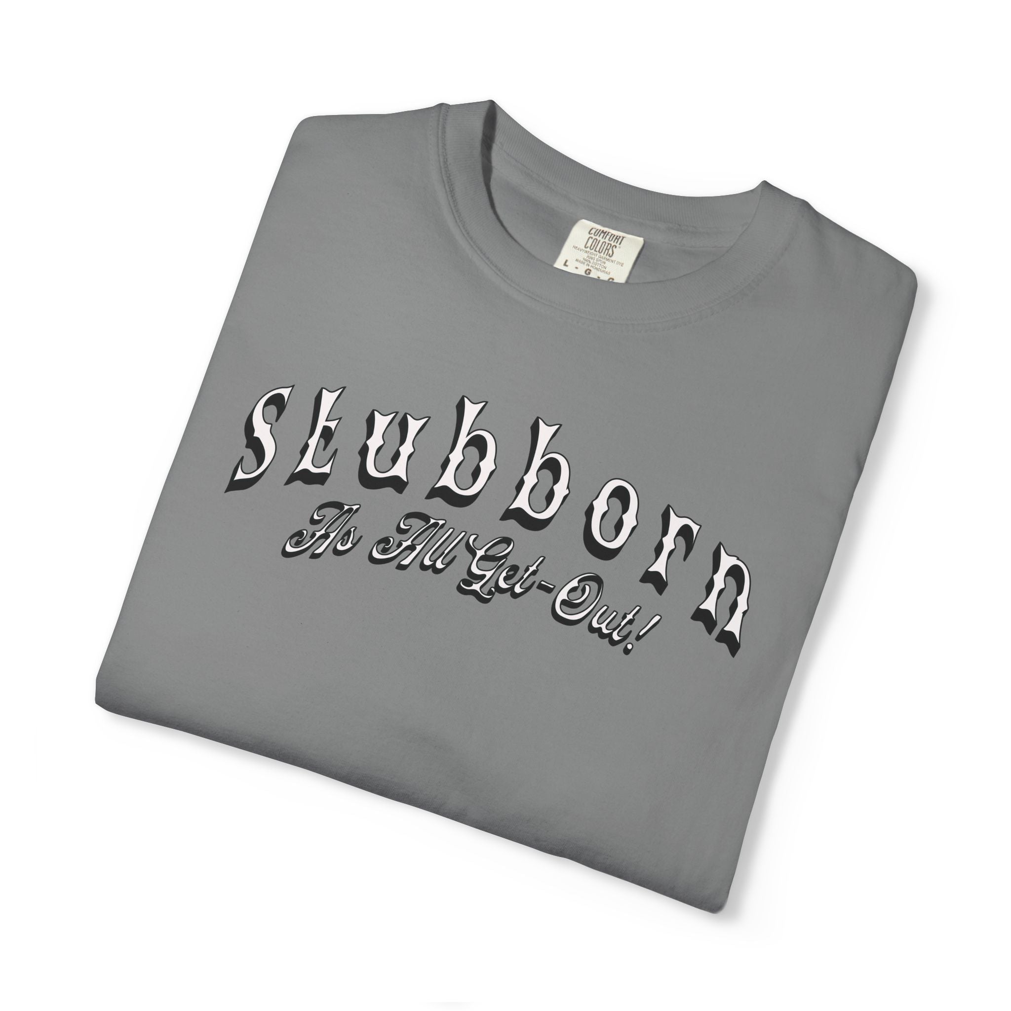 Folded gray t-shirt with 'Slubborn The Full Got Out!' text on a white background