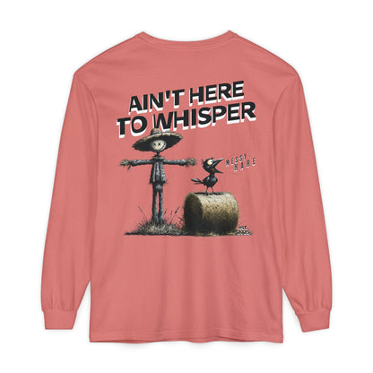 Ain't Here to Whisper Long-Sleeve Tee