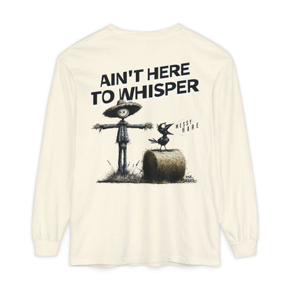 Ain't Here to Whisper Long-Sleeve Tee
