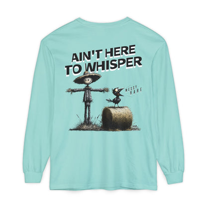Ain't Here to Whisper Long-Sleeve Tee
