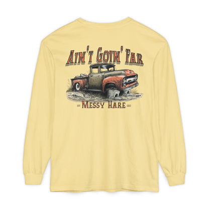 Ain't Goin' Far Long Sleeve Tee