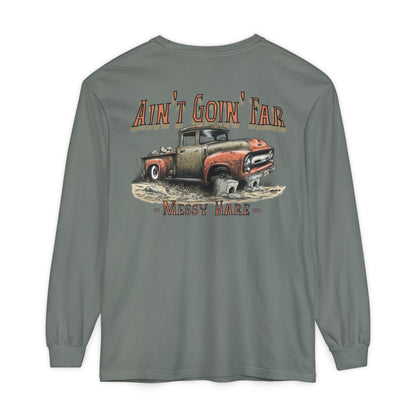 Ain't Goin' Far Long Sleeve Tee