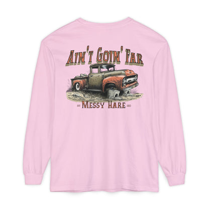 Ain't Goin' Far Long Sleeve Tee