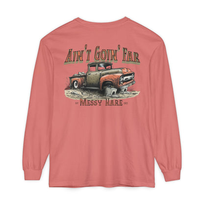 Ain't Goin' Far Long Sleeve Tee