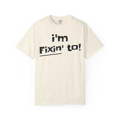 I'm Fixin' To!