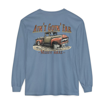 Ain't Goin' Far Long Sleeve Tee