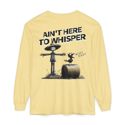 Ain't Here to Whisper Long-Sleeve Tee